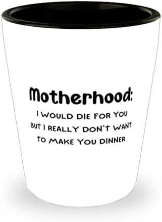 Şaka Anne Kupası, Annelik: Senin için Ölürüm Ama Gerçekten Sana Akşam Yemeği Yapmak istemiyorum, Anne 1.5 oz Shot Glass For Mom